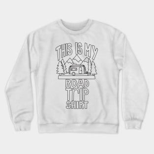 Road trip shirt Crewneck Sweatshirt